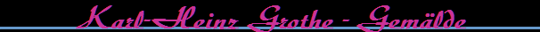 Karl-Heinz Grothe - Gem�lde